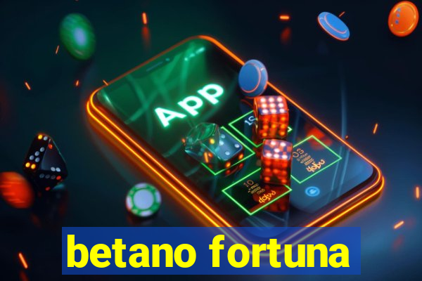 betano fortuna